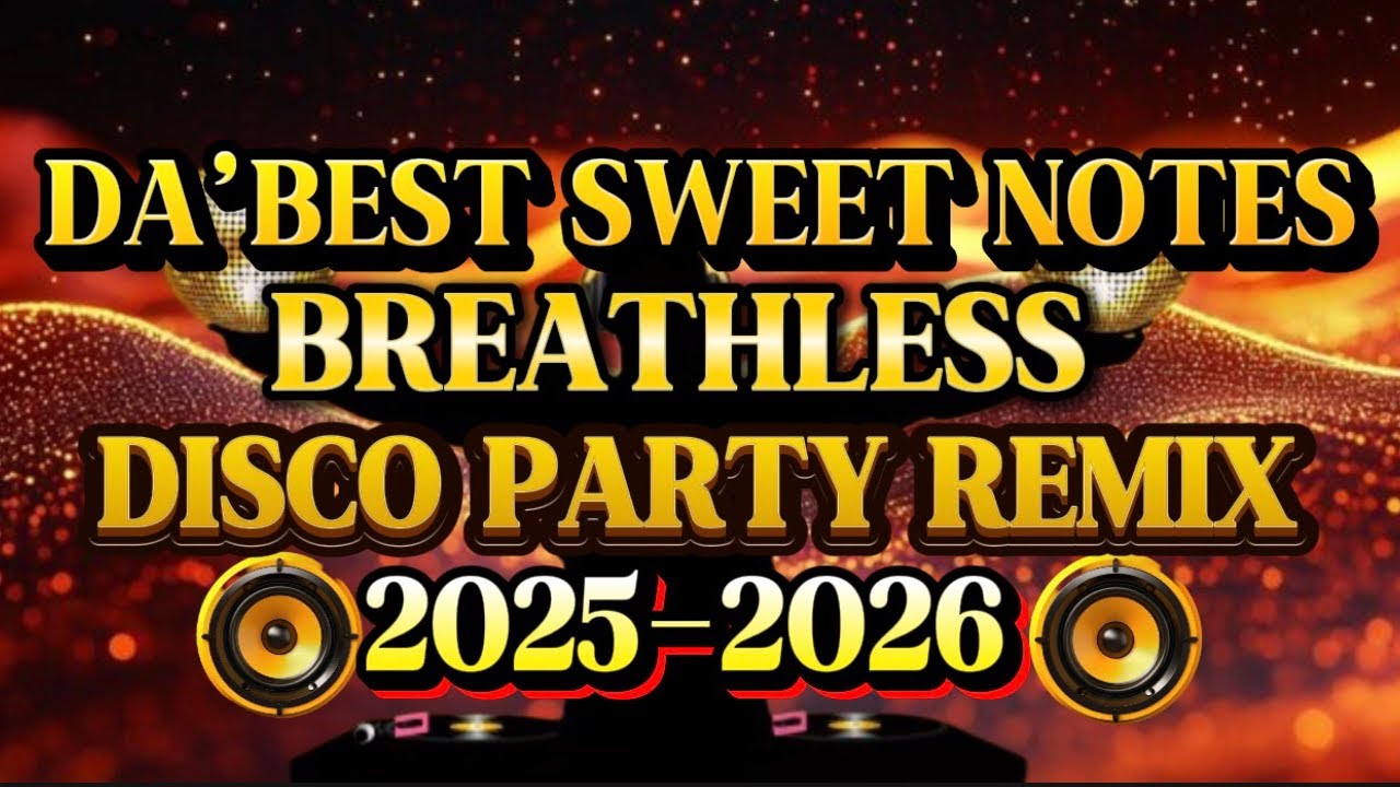 DISCO PARTY REMIX DA’BEST SWEET NOTES BREATHLESS 💫2025-2026