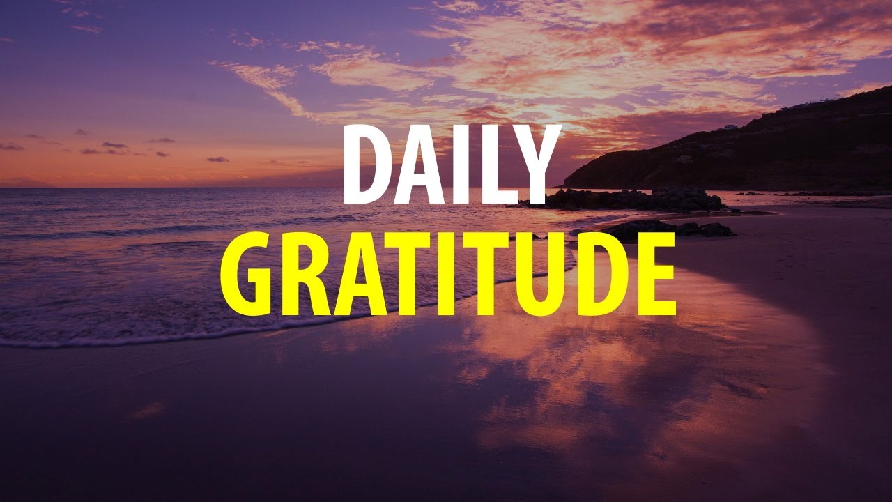 DAILY GRATITUDE - Gratitude Affirmations - Be Thankful for What You Have so More Can Come to You