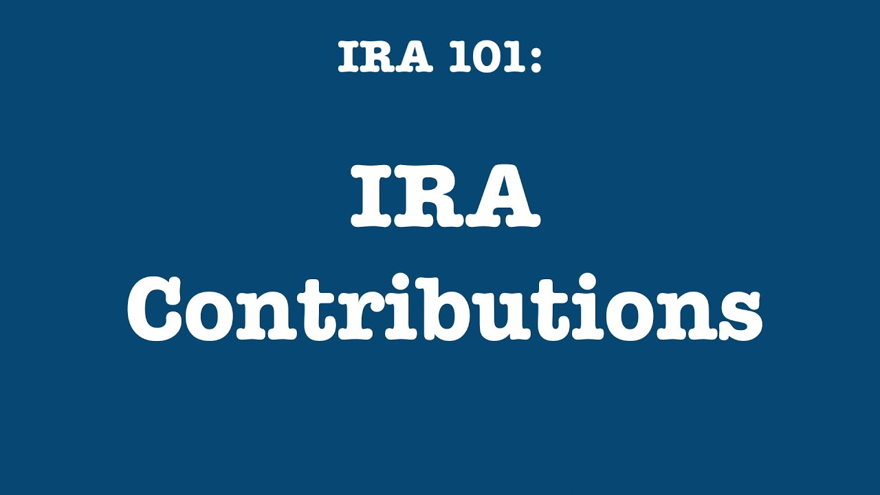 IRA 101: Contributions