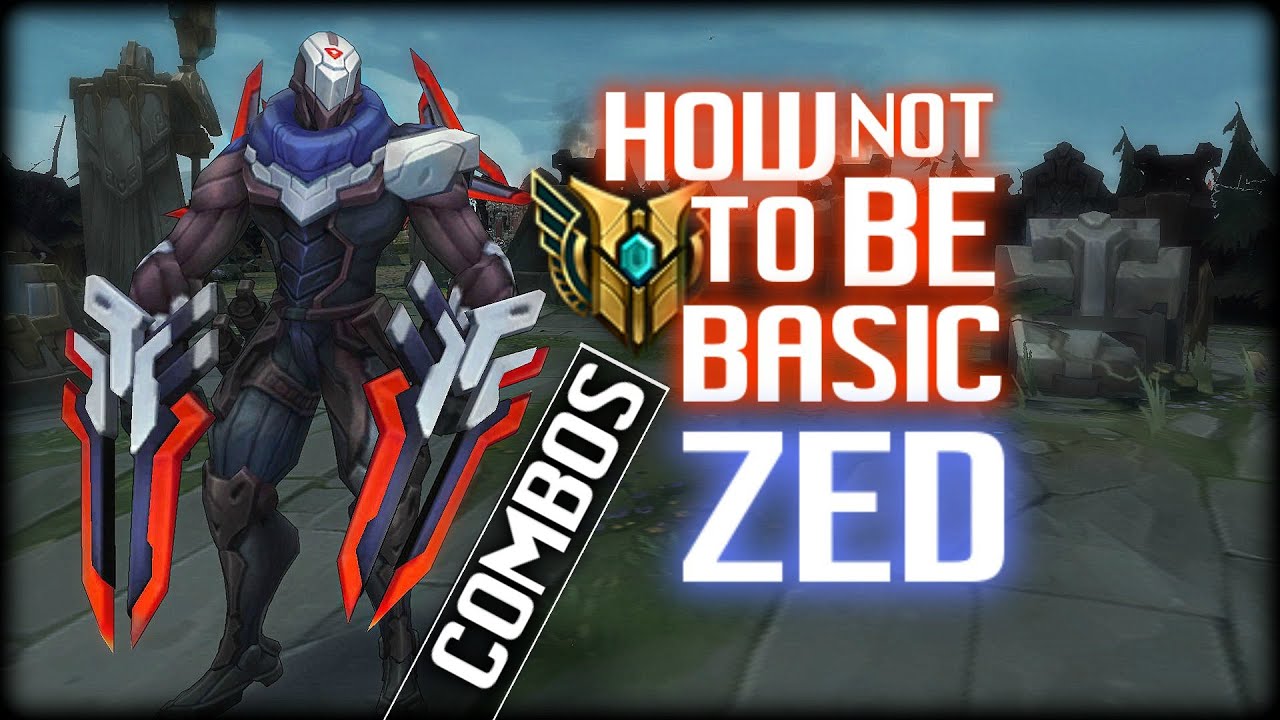 HOW NOT TO BE BASIC | ZED (COMBOS) episode 1