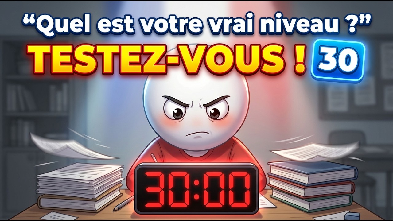 Quel est votre vrai niveau de français ? (Le défi aux 30 questions)