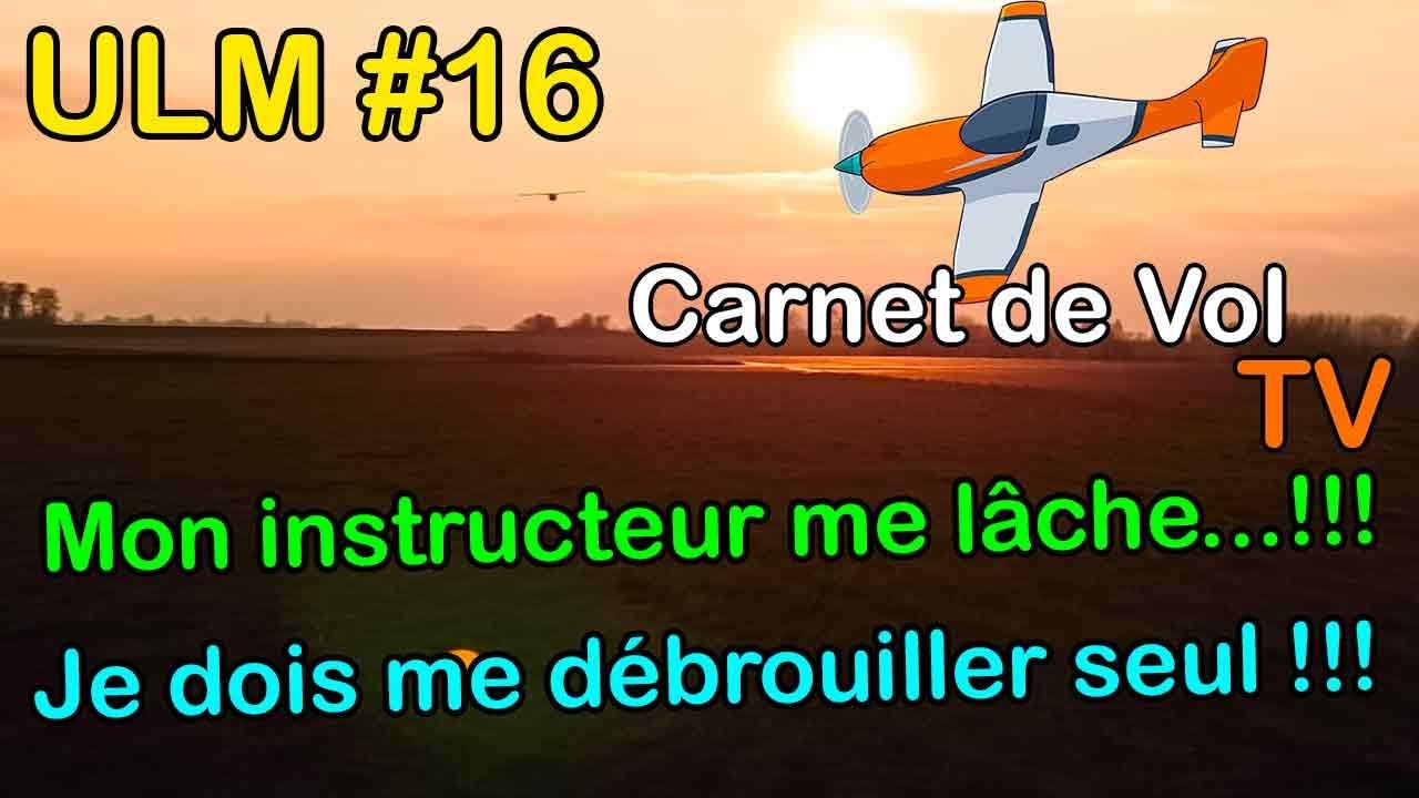 ULM #16 - Aïe Aïe Aïe mon instructeur me lâche...!