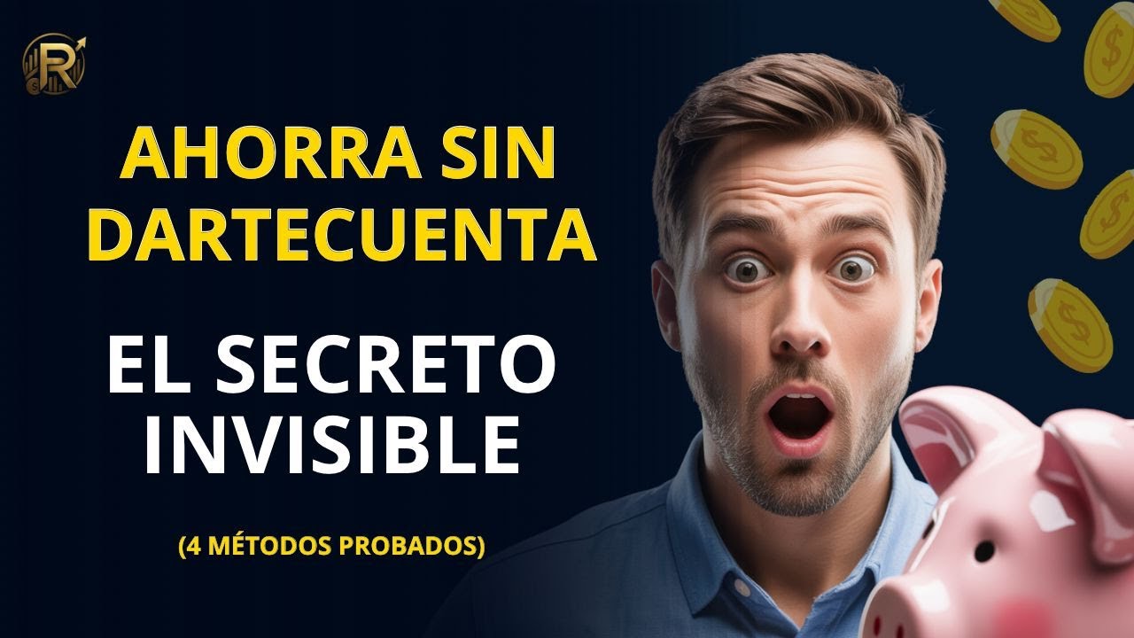 Cómo AHORRAR DINERO Sin Darte Cuenta: El Secreto Invisible (4 Métodos)
