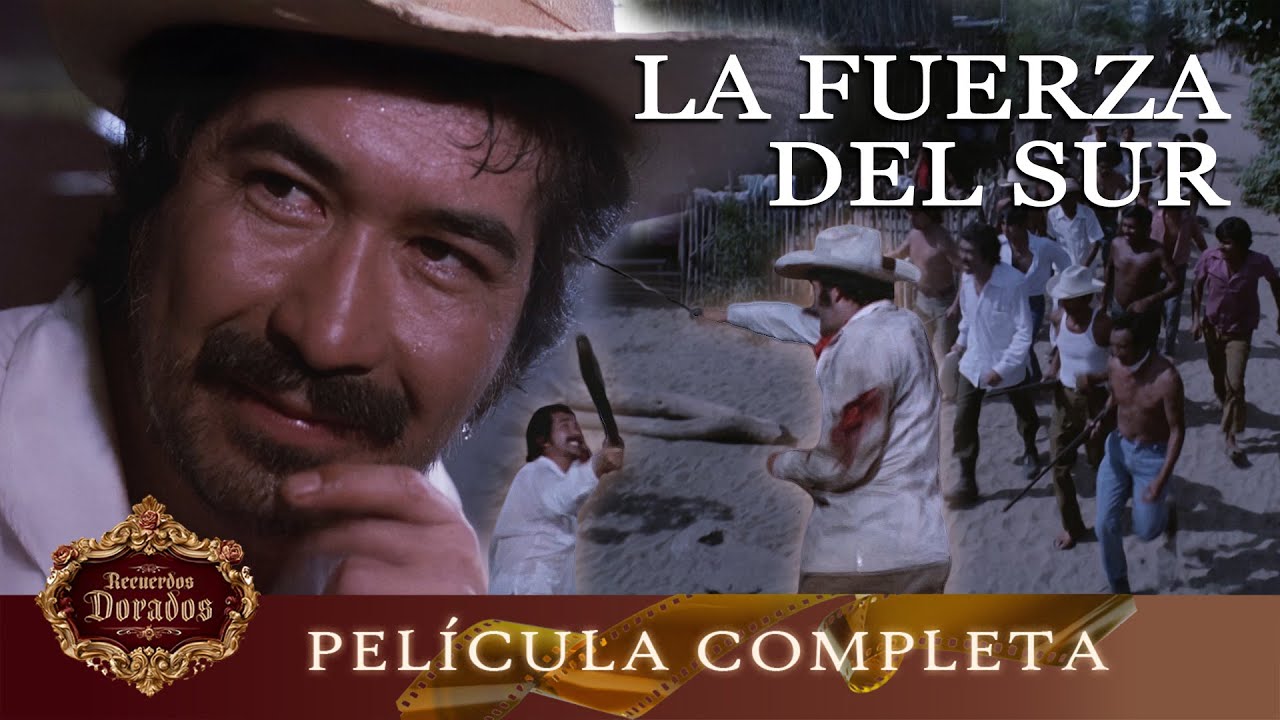 La Fuerza del Sur | Película Hecha en México GRATIS | Recuerdos Dorados