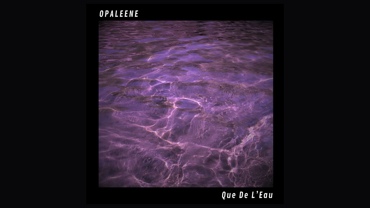 Opaleene - Que De L'eau