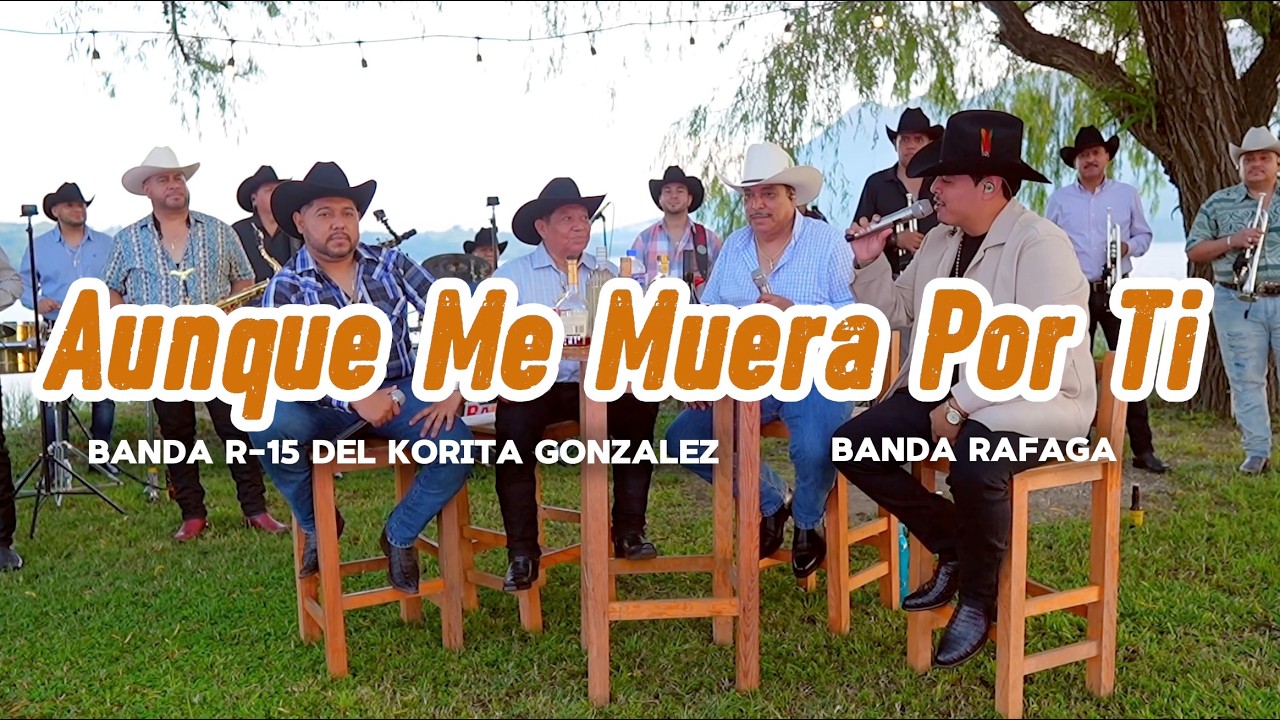 Banda Rafaga y Banda R-15 del Korita Gonzalez - Aunque Me Muera Por Ti (En Vivo!)