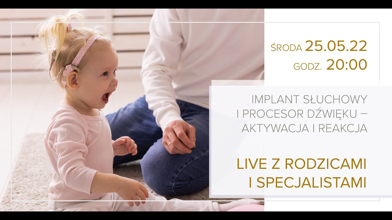 Implant słuchowy i procesor dźwięku - aktywacja i reakcja - spotkanie on-line 25.05.2022