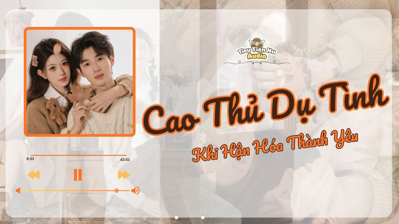 🎧 Truyện Ngôn Tình Audio | Cao Thủ Dụ Tình | Full