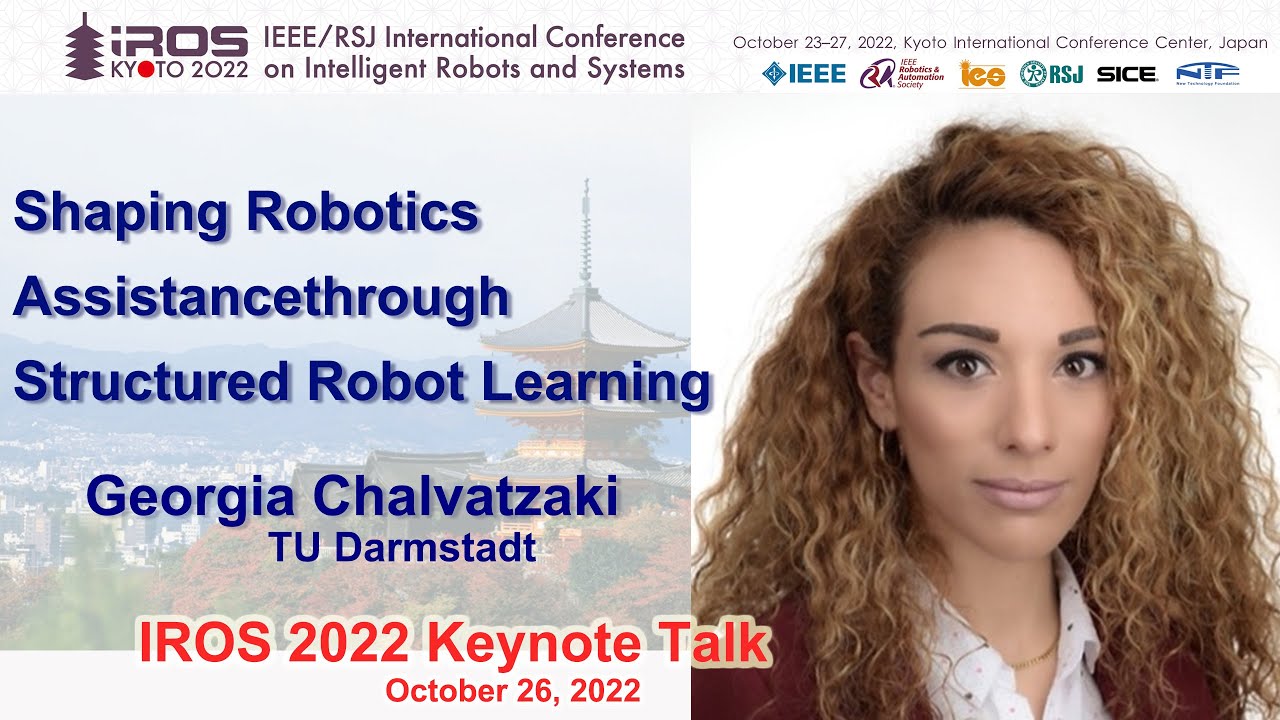 IROS 2022 Keynote: Georgia Chalvatzaki -- Shaping Robotic Assistance