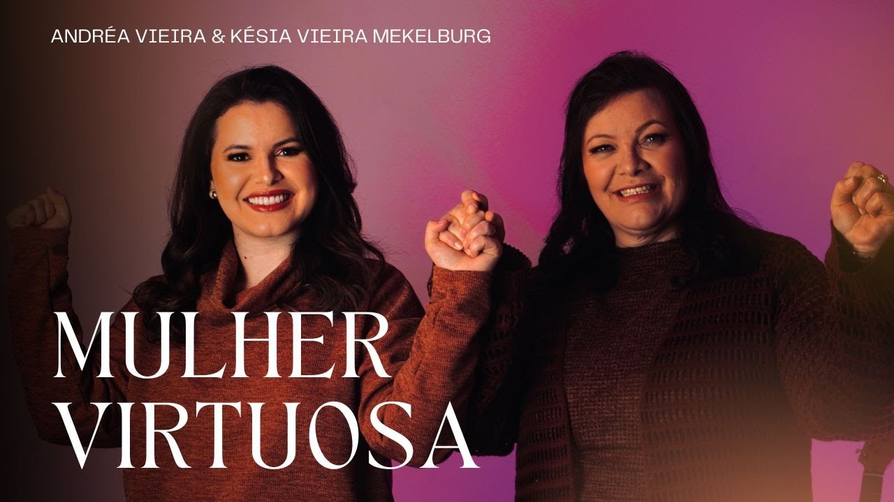 Mulher Virtuosa - Andréa Vieira e Késia Vieira Mekelburg - (Mãe e filha)