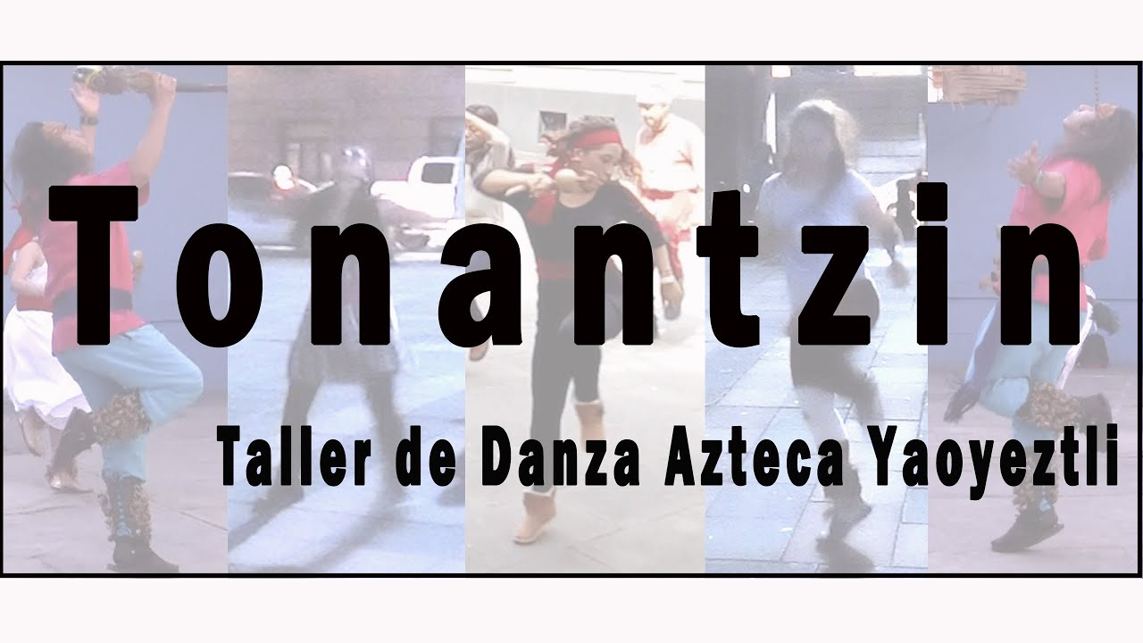 Danza Azteca: Tonantzin (Nuestra Venerable Madre) Taller de Danza Azteca Yaoyeztli Módulo 6 Danza 21