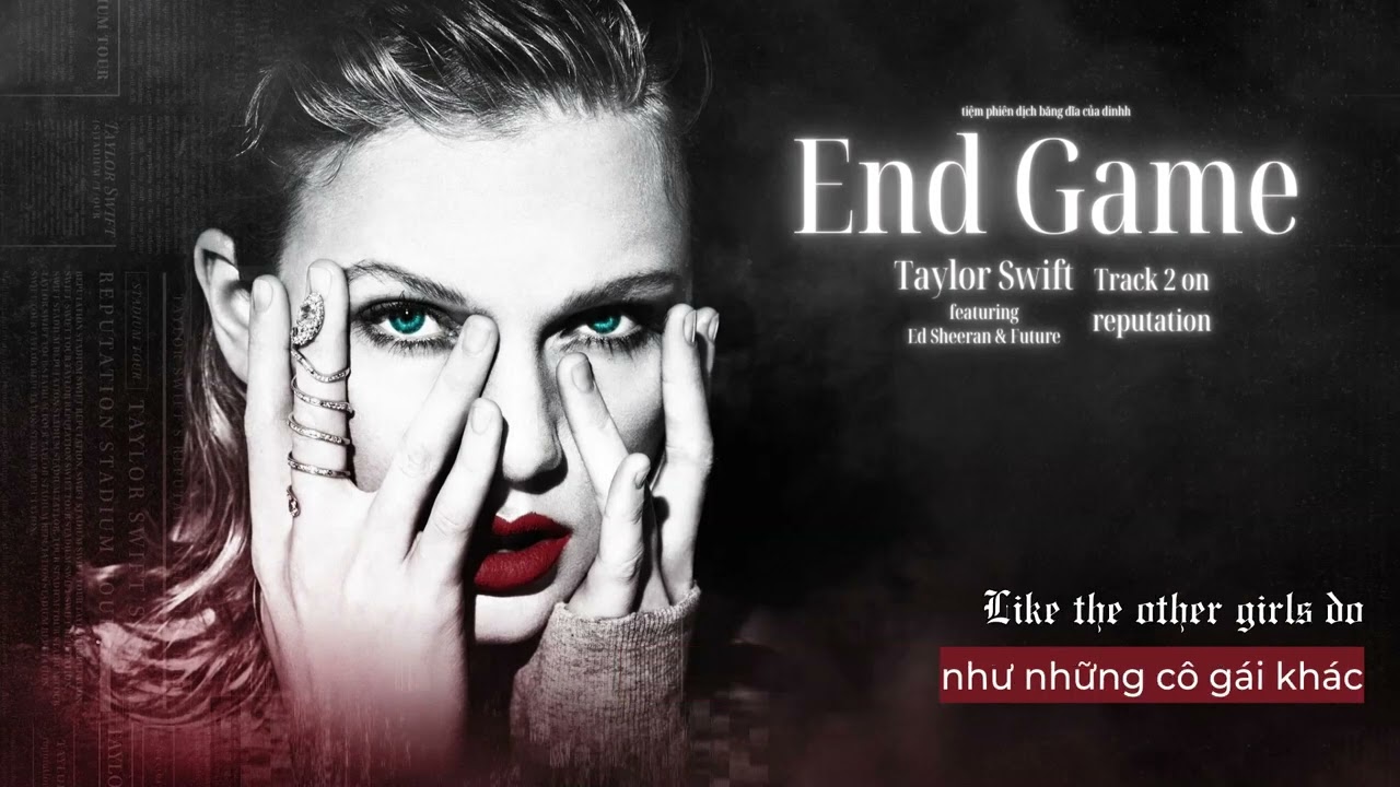 Vietsub - Lyrics || END GAME - Taylor Swift (feat. Ed Sheeran & Future)