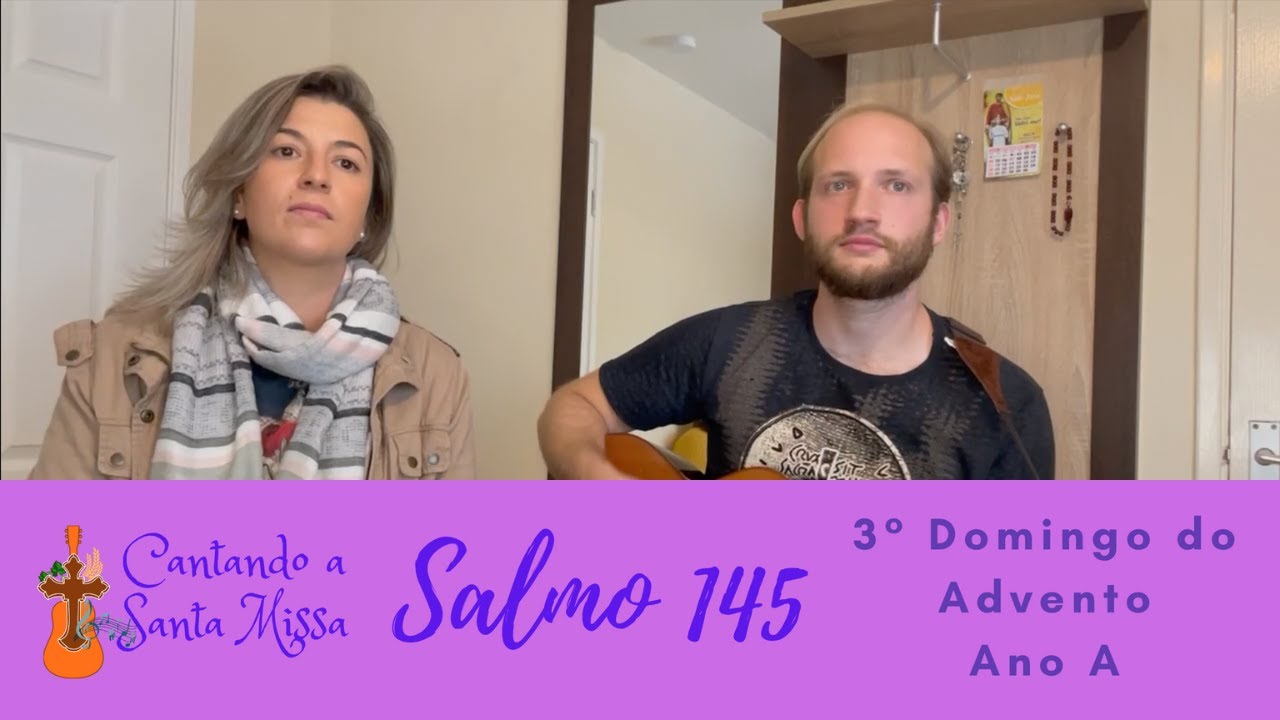 Salmo 145 - 3º Domingo do Advento - Ano A - “Vinde, Senhor, para salvar o vosso povo!