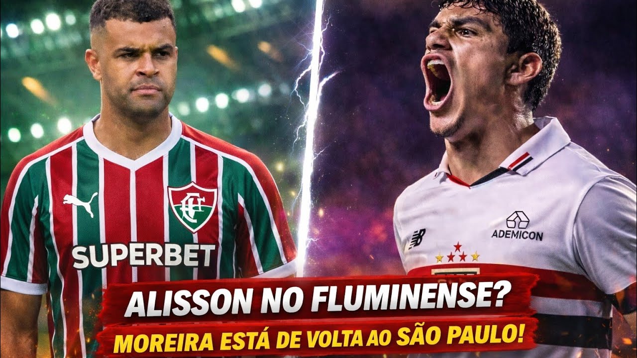 MOREIRA ESTÁ DE VOLTA! | ALISSON PODE DEIXAR O SÃO PAULO E IR PARA O FLUMINENSE!