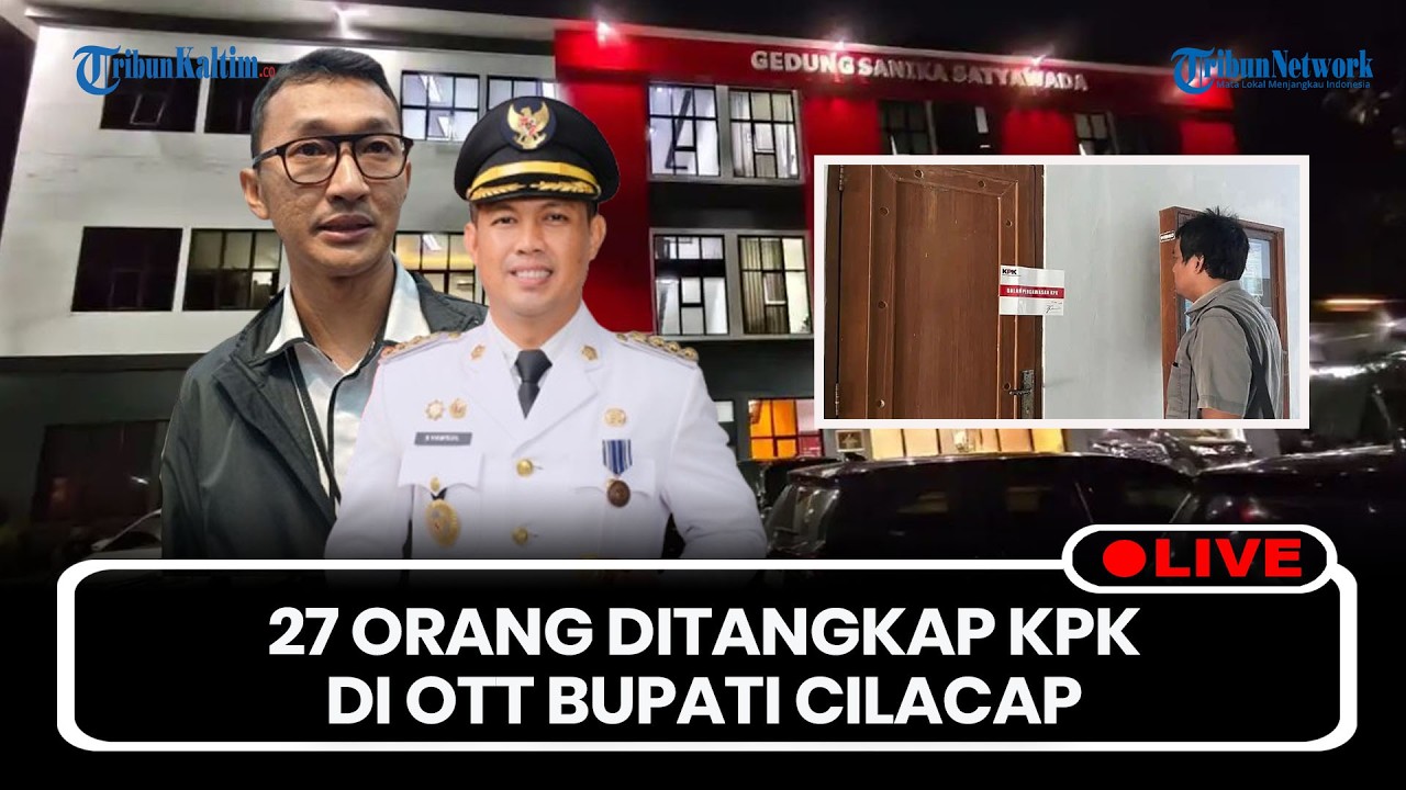 🔴LIVE: KPK Tangkap 27 Orang Saat OTT Bupati Cilacap Syamsul Auliya Rachman