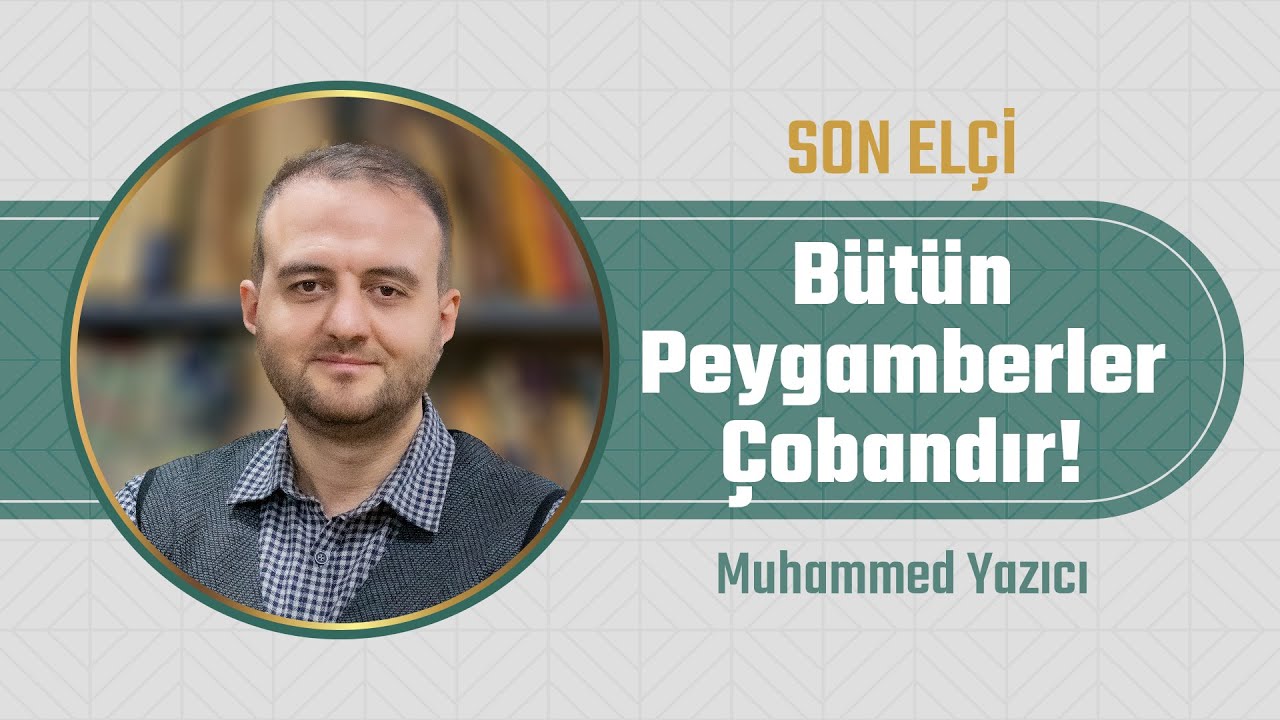 Bütün Peygamberler Çobandır! l Muhammet Yazıcı