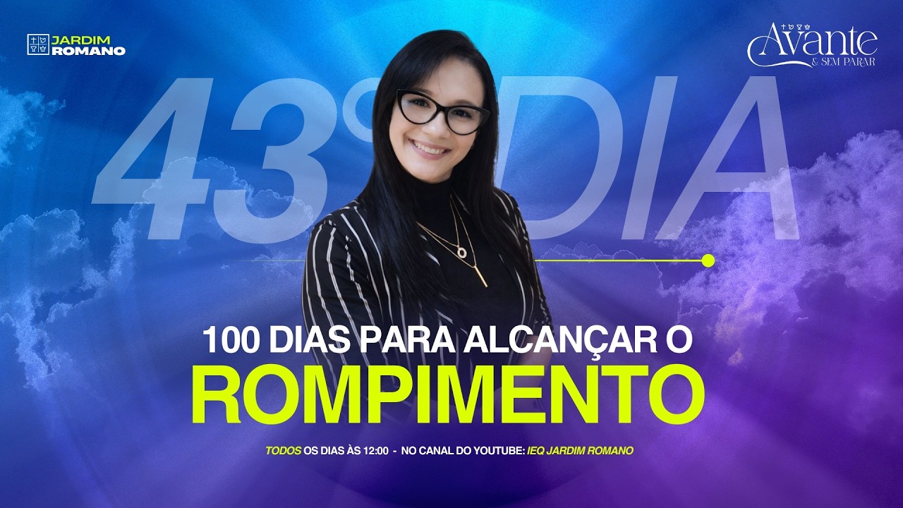 44° DIA - 100 DIAS PARA ALCANÇAR O ROMPIMENTO!!