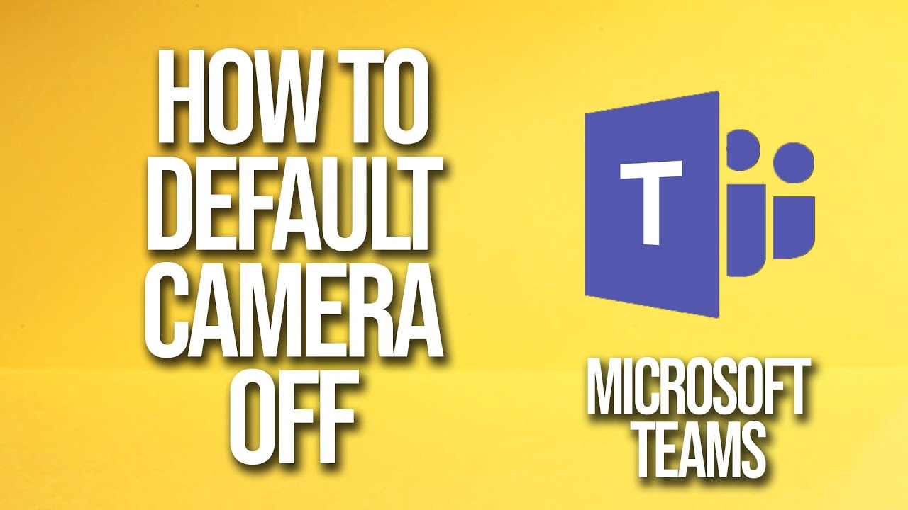 How To Default Camera Off Microsoft Teams Tutorial