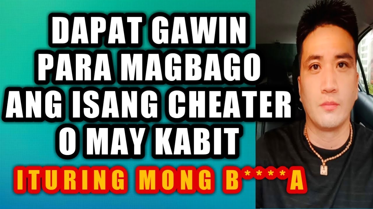 Dapat gawin para magbago ang isang cheater o may kabit #468
