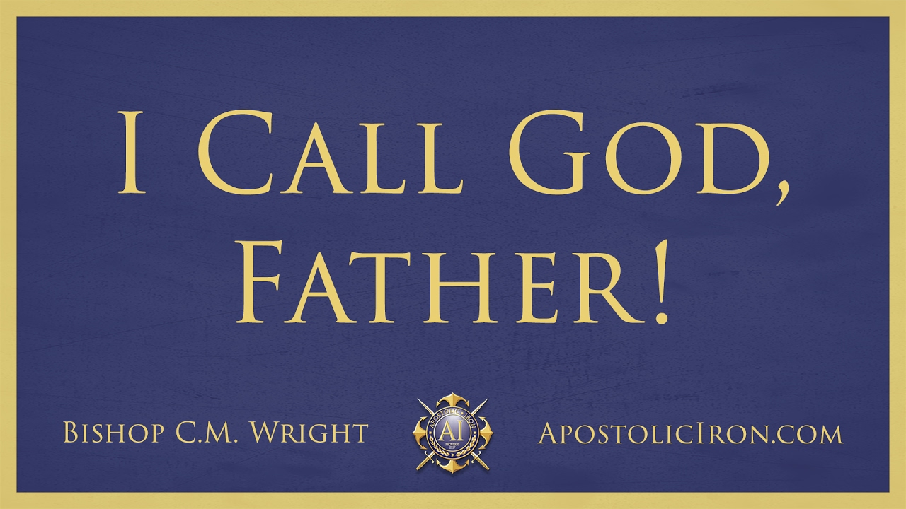 I Call God, Father! - Bishop C.M. Wright