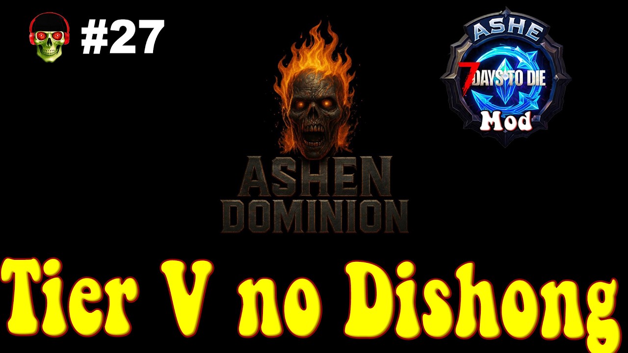 Tier  V no Dishong 🏹 7Dtd Mod Ashe Dominium 🏹 EP27