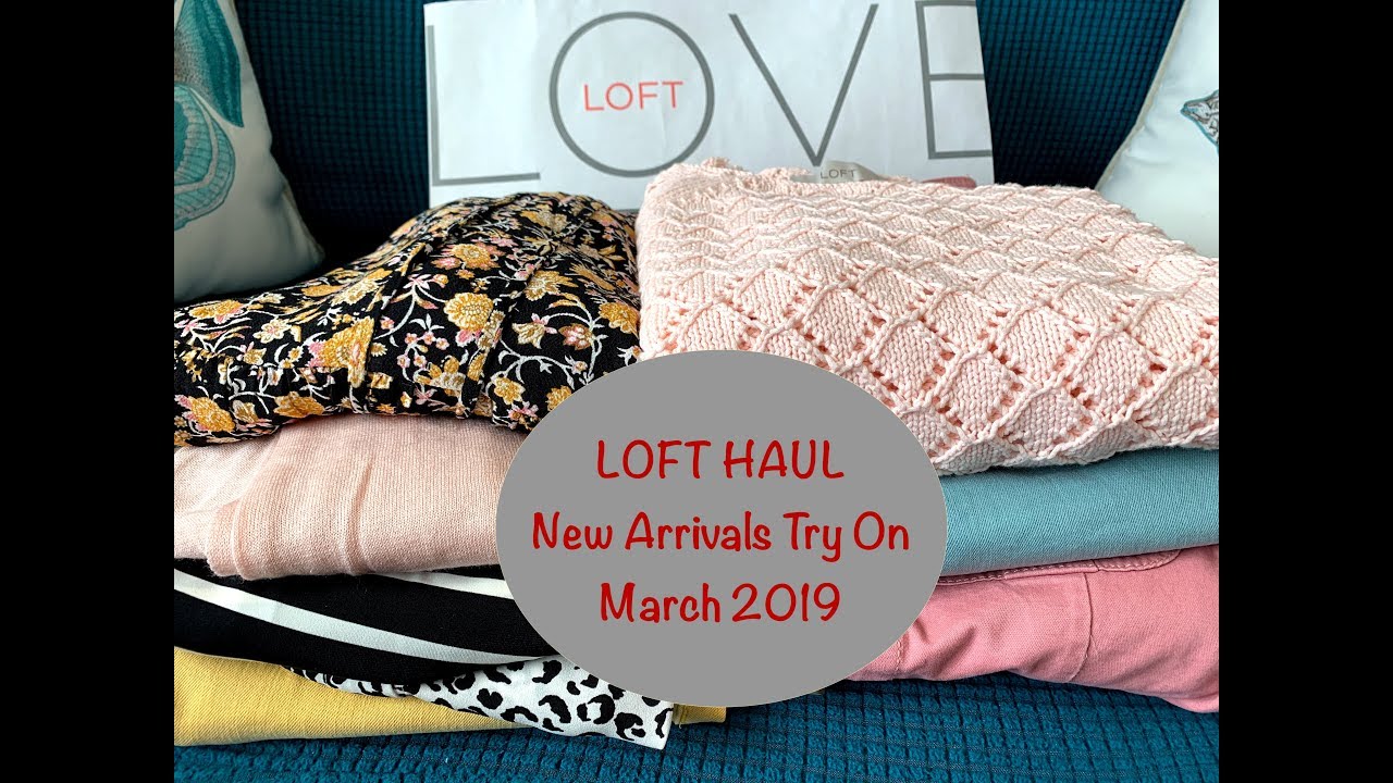 Loft Haul - March 2019:  Spring Outfit Try On...New Arrivals & Lots of Color!👚🌼👖🌷👗💐💜