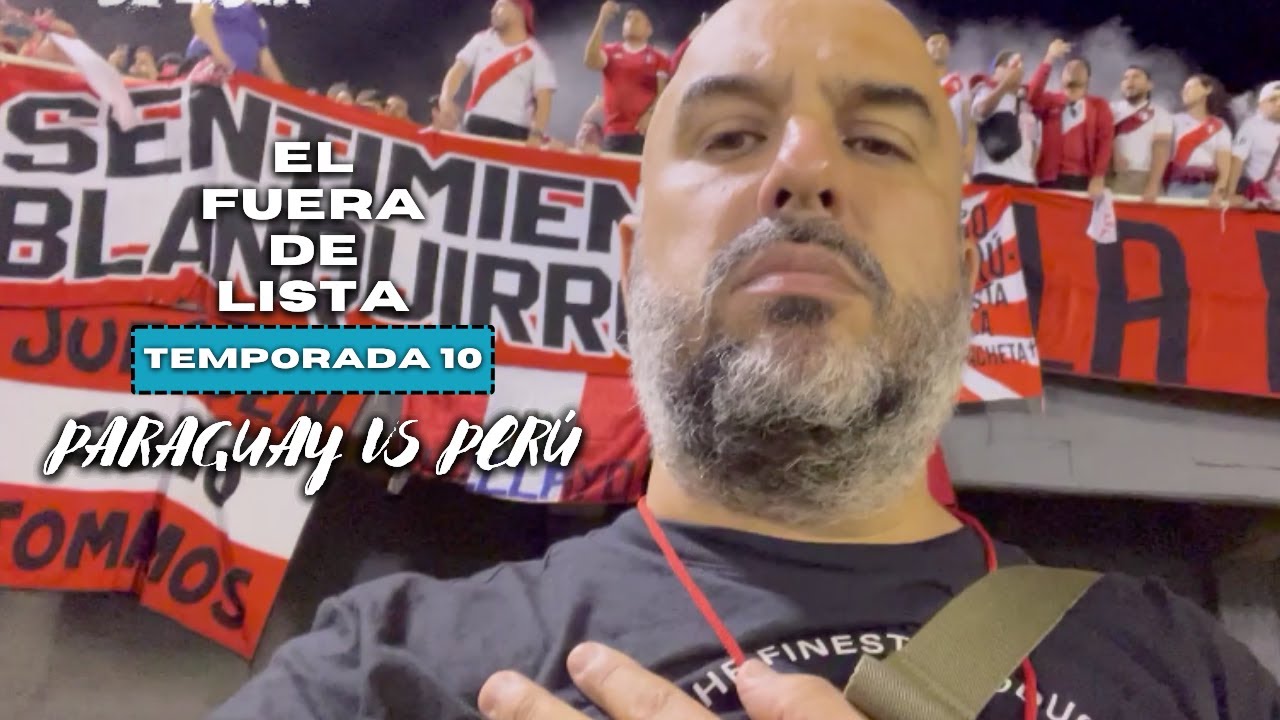 EL FUERA DE LISTA - PARAGUAY VS PERÚ - T10 C18