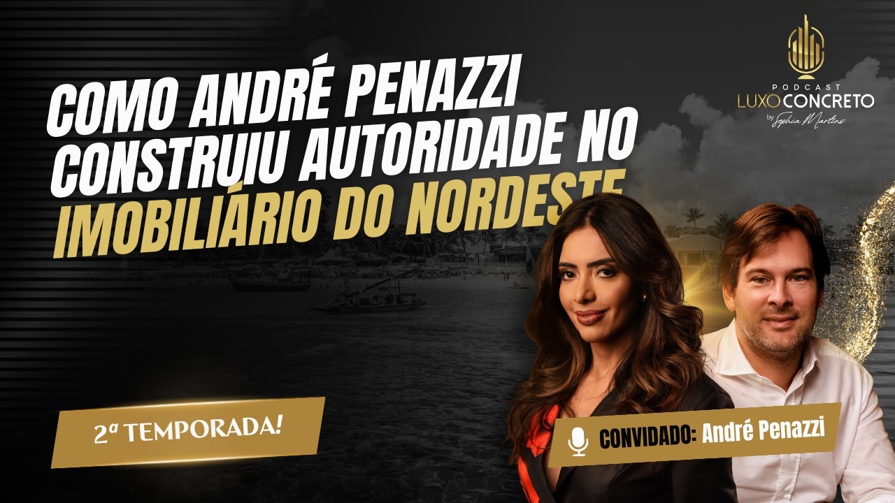 Como André Penazzi construiu autoridade no imobiliário do nordeste