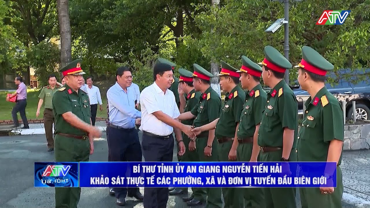 Bí thư Tỉnh ủy An Giang Nguyễn Tiến Hải khảo sát thực tế các phường xã và đơn vị tuyến đầu biên giới