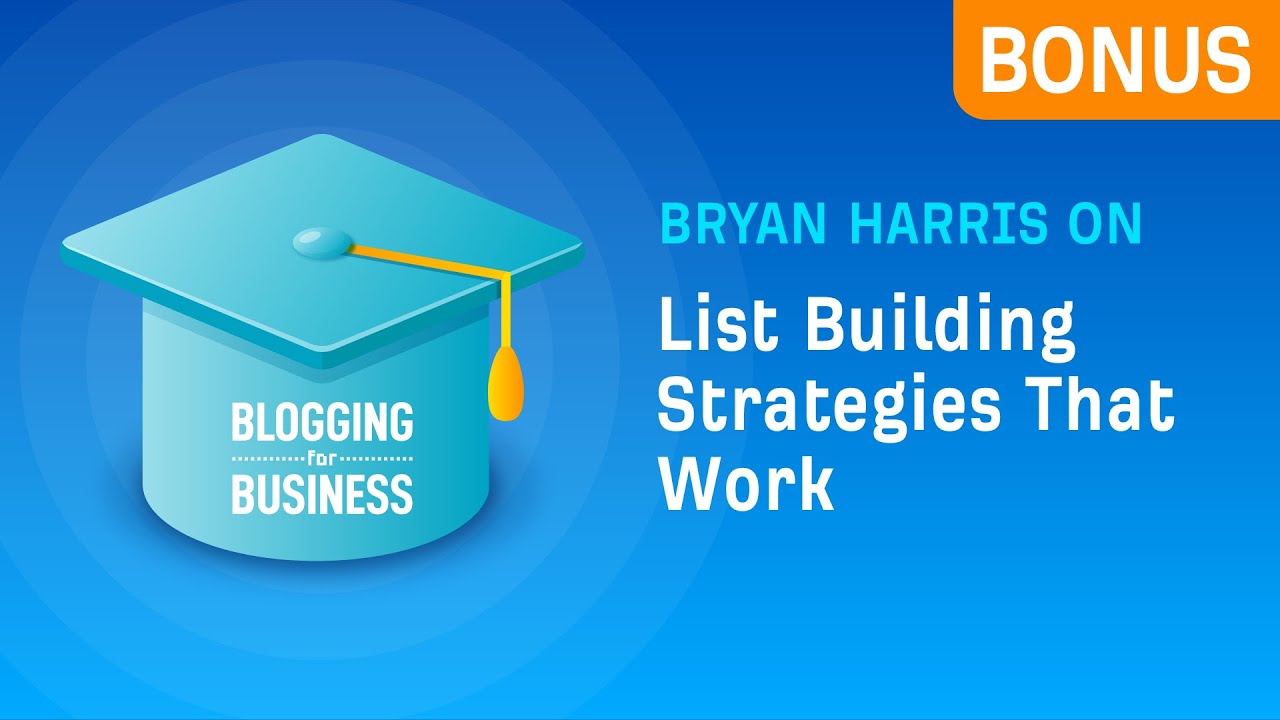 Bryan Harris on List Building Strategies That Work