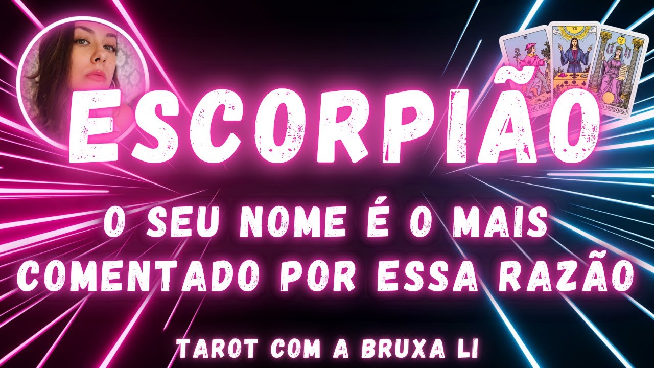ESCORPIÃO♏ O SEU NOME É O MAIS COMENTADO POR ESSA RAZÃO