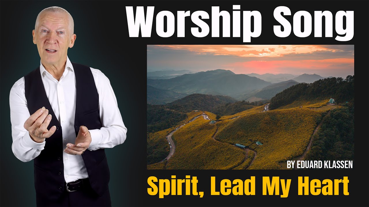 Worship Song – Spirit, Lead My Heart - Eduard Klassen / Christine Klassen