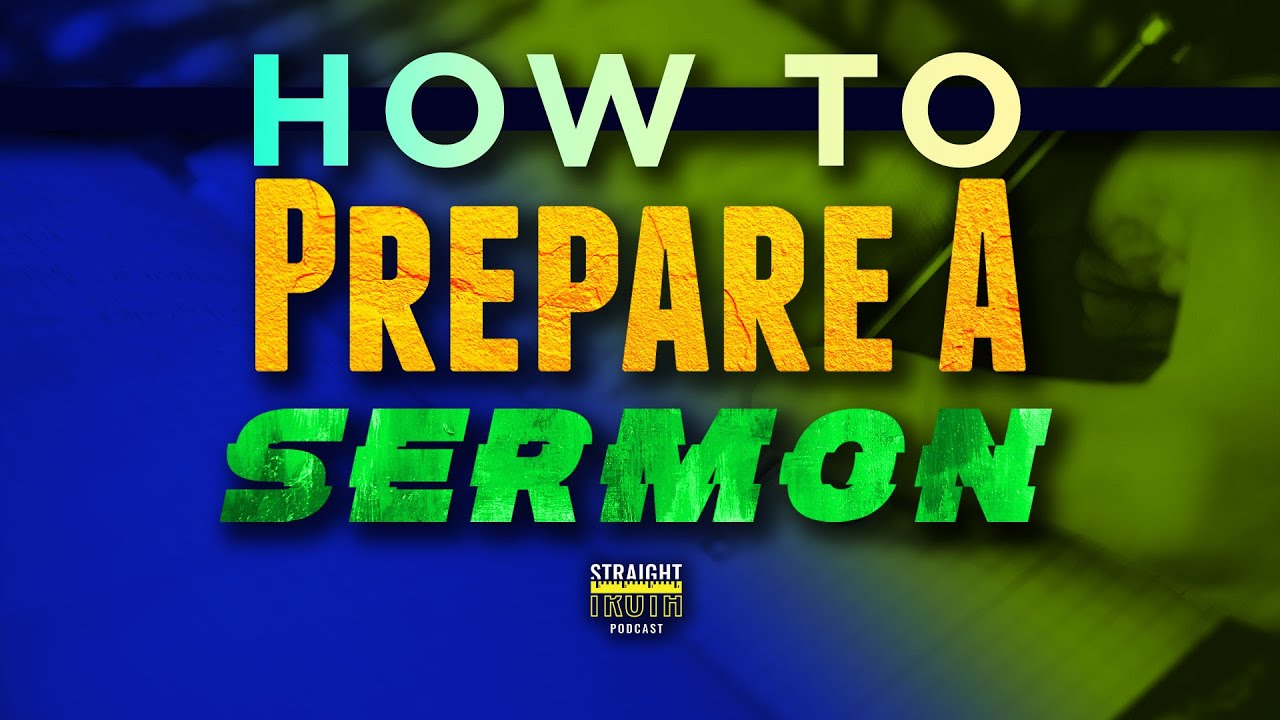 How To Prepare A Sermon | Preparing Sermons