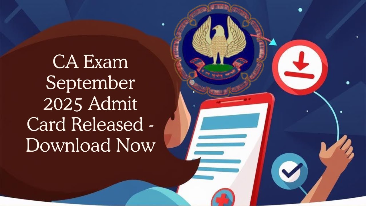 Breaking News | CA Exam September 2025 Admit card Released 