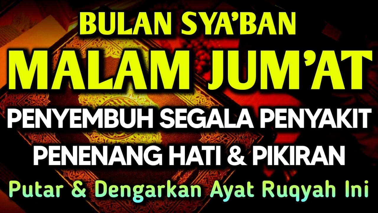 MALAM JUMAT SYA'BAN DOA PENY3MBUH SGALA PENY4KIT🤲INSYAALLAH S4KIT DITUBUHMU S3MBUH AYAT RUQYAH SYIFA