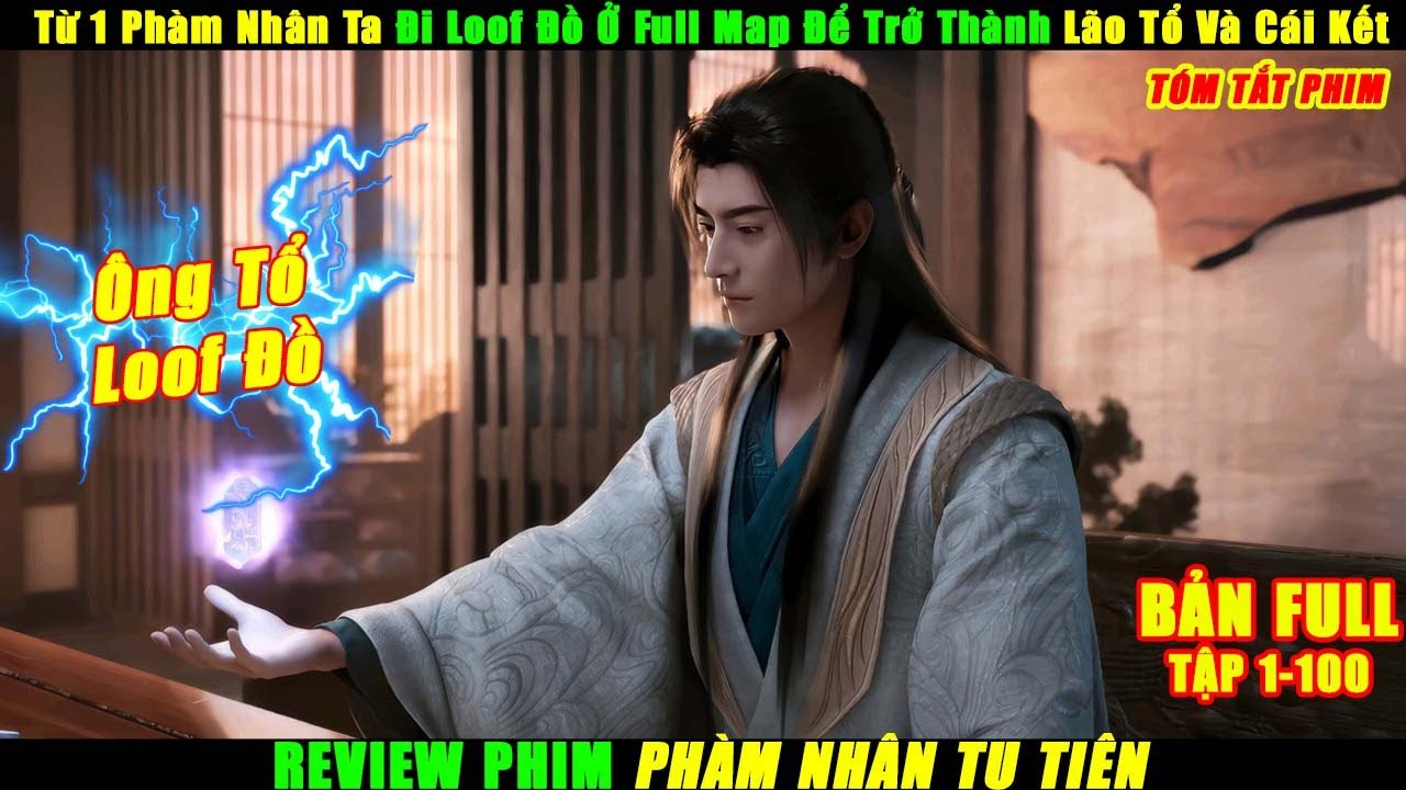 Từ 1 Phàm Nhân Ta Tu Tiên Kiểu Loof Đồ Ở Full Map Để Trở Thành Lão Tổ Và Cái Kết | Review Phim Hay