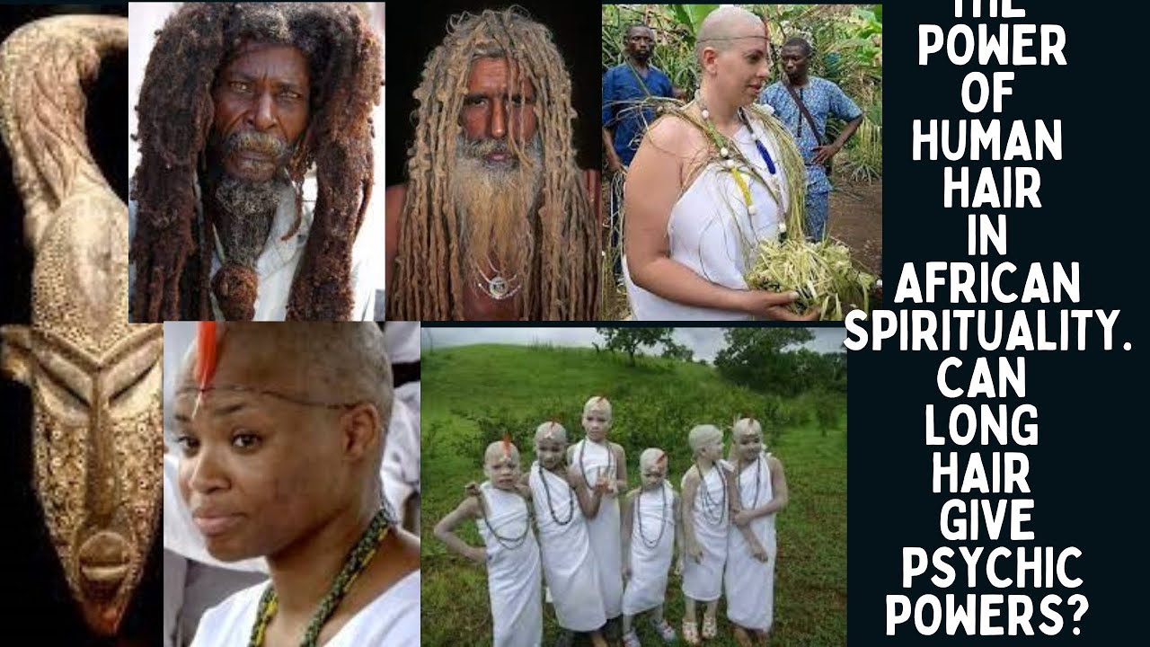 The Use of Human Hair in African Spirituality.Can Long Hair Give Psychic Powers?