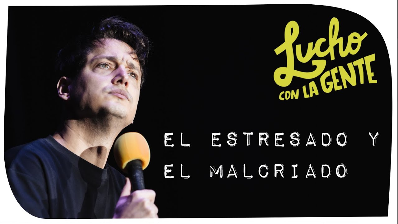 Lucho con La Gente #151 - El Estresado y El Malcriado