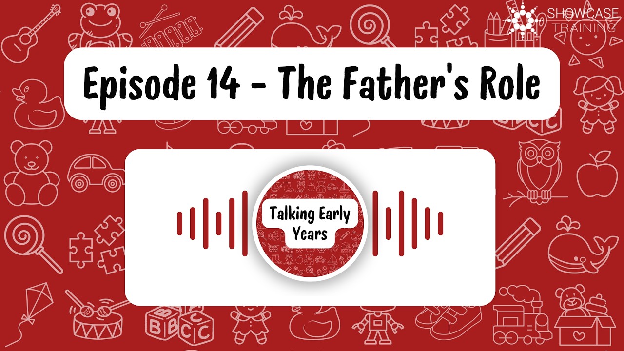Talking Early Years Podcast Episode 14 - The Father's Role