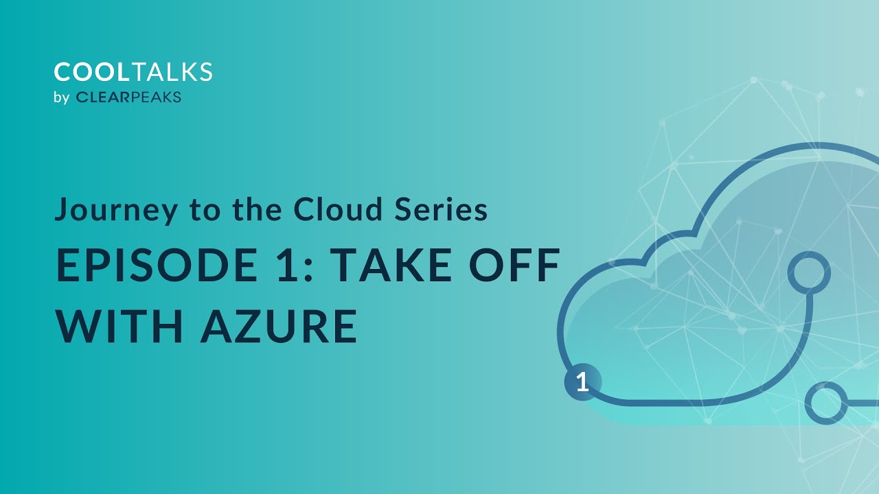 Journey to the Cloud Episode 1 - Take off with Azure | CoolTalks with ClearPeaks