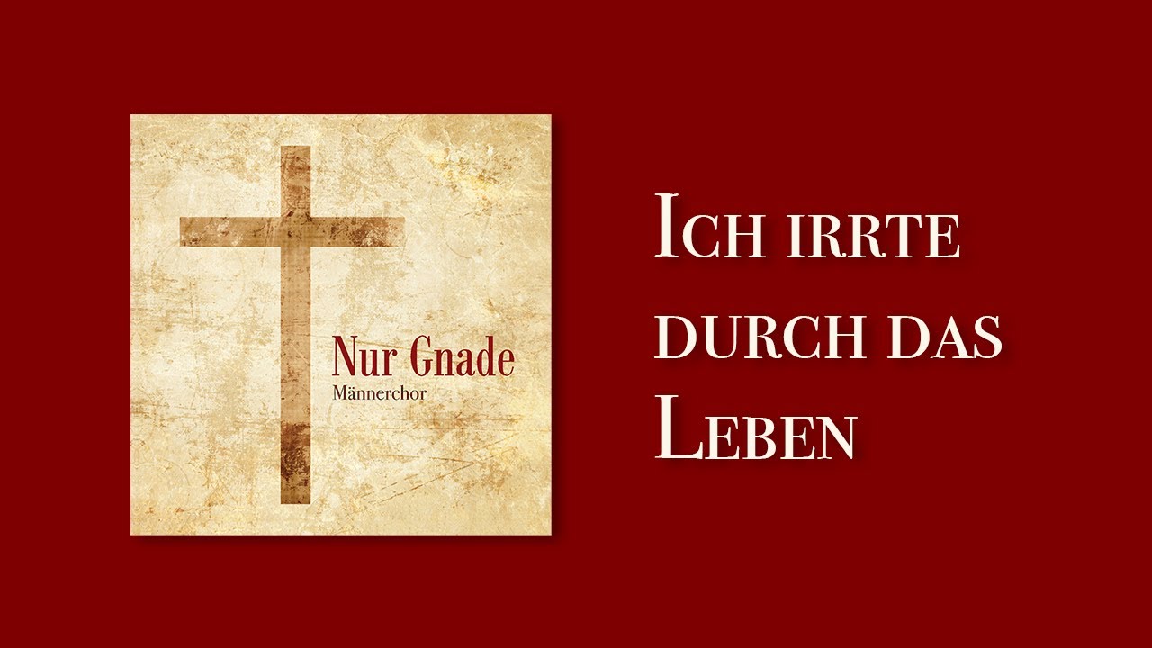 Ich irrte durch das Leben | Nur Gnade