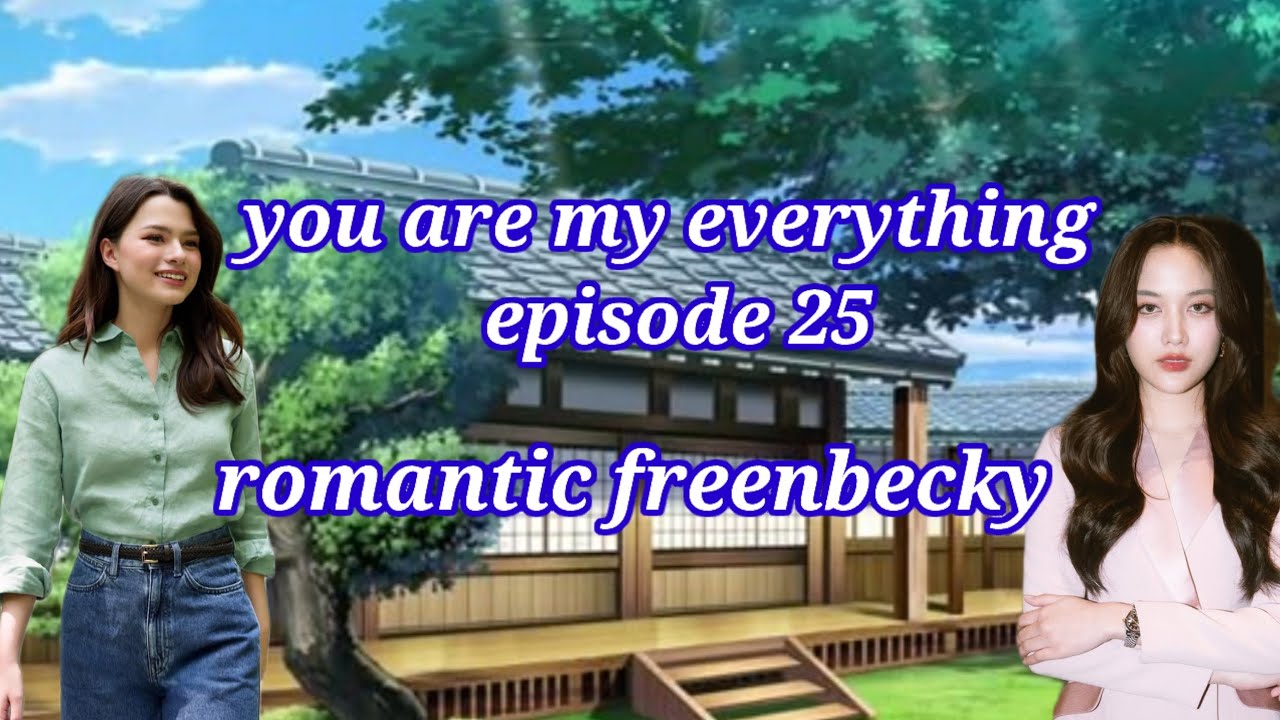 You are my everything 💕 episode 25 💖 romantic freenbecky 