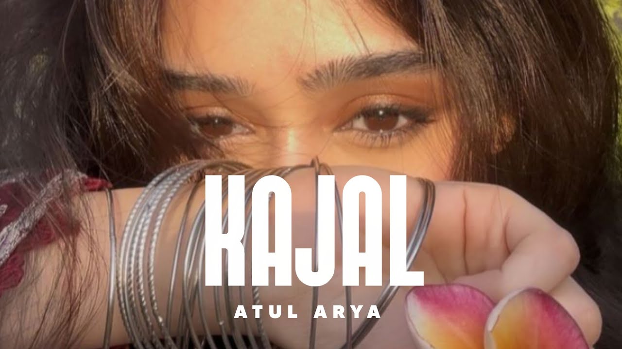Atul Arya - KAJAL (Official Video) 