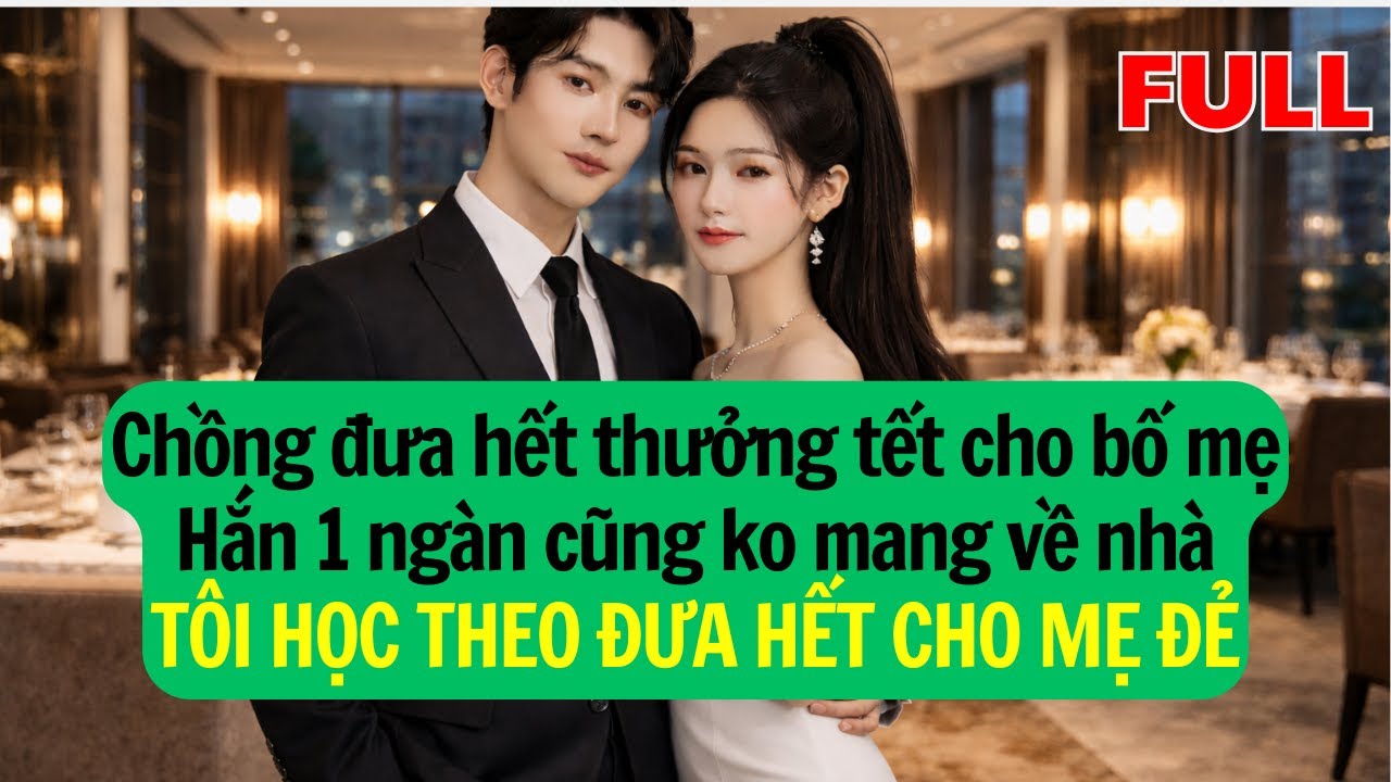 Blog Số 18: Chồng đưa hết thưởng tết cho bố mẹ, TÔI HỌC THEO ĐƯA HẾT CHO MẸ ĐẺ, hắn tức điên rồi