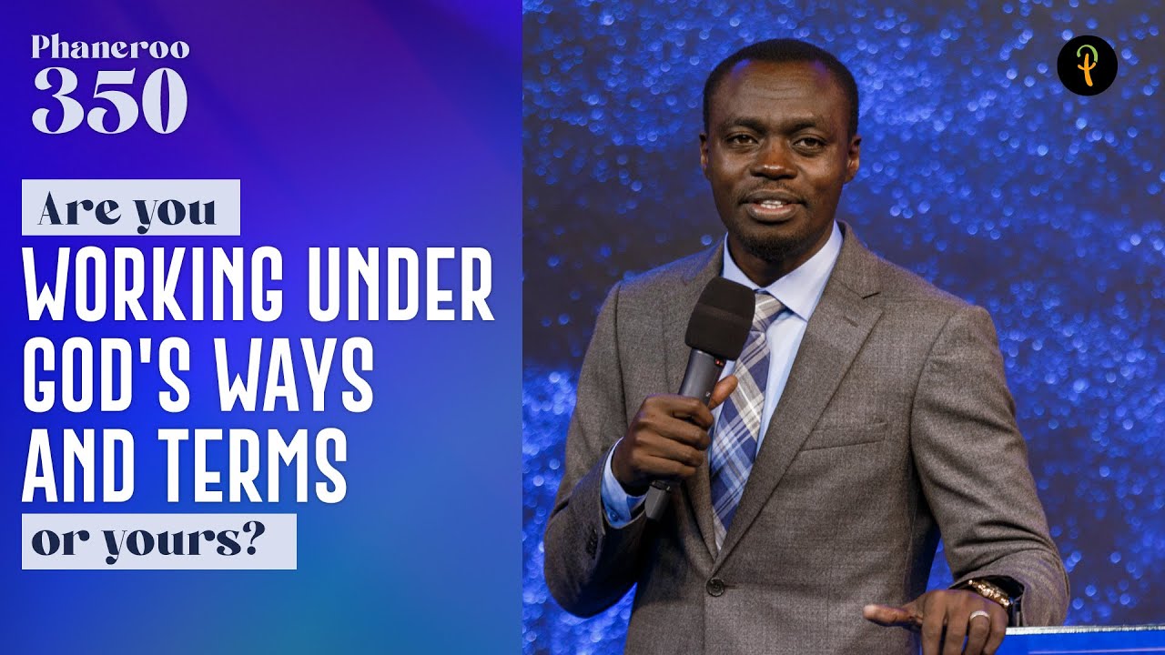 Are You Working Under God's Ways And Terms Or Yours? | Phaneroo Service 350 | Apostle Grace Lubega