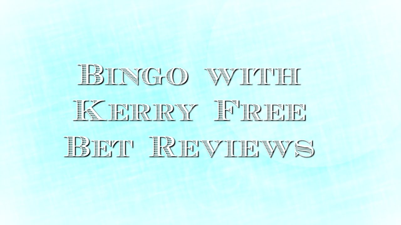 Bingo with Kerry Free Bet Reviews