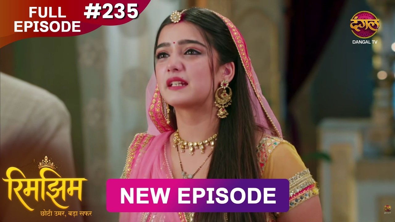 Rimjhim - Choti Umar Bada Safar | Full Episode 235 | 7 June 2026 | Full HD #Newepisode | Dangal TV