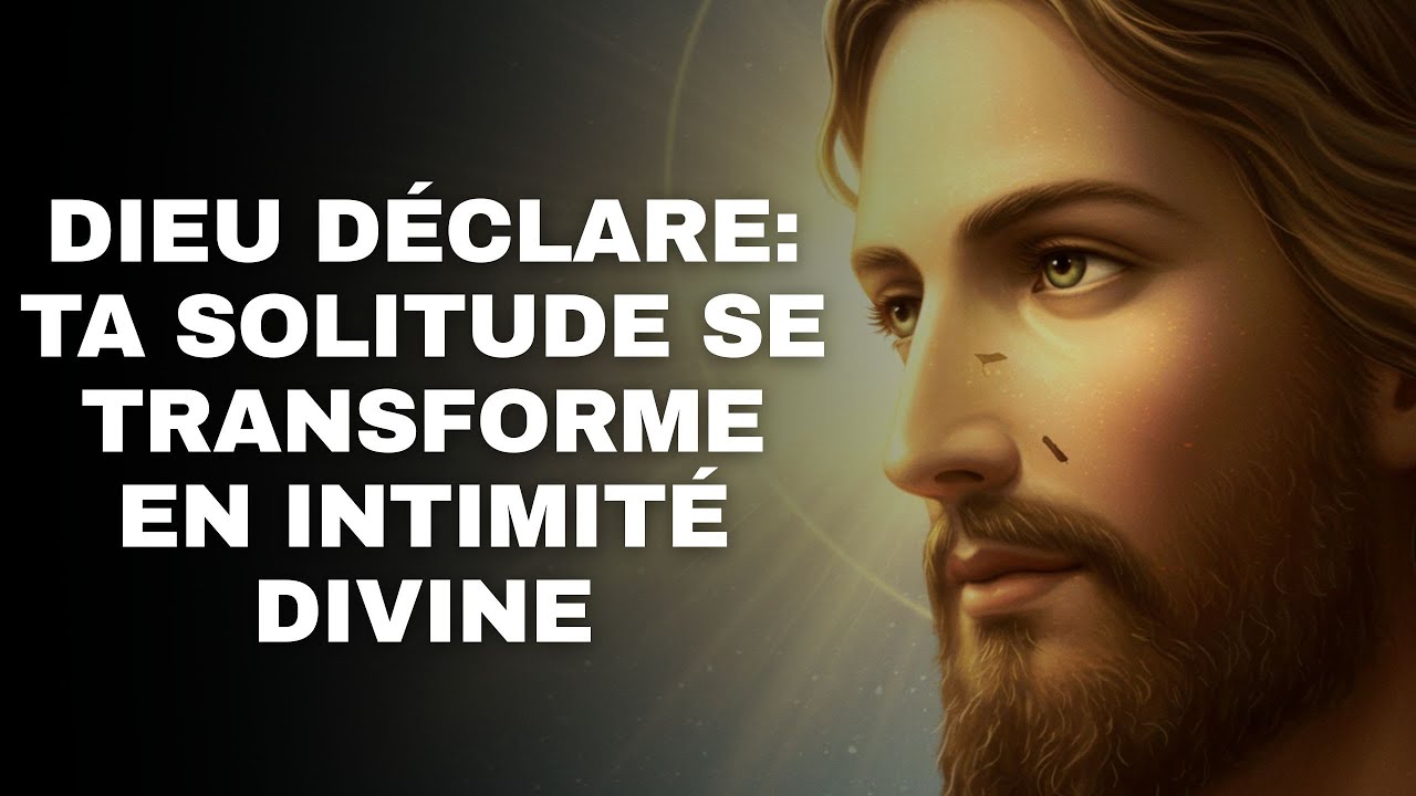 Dieu déclare: Ta solitude se transforme en intimité divine | Message Spirituel