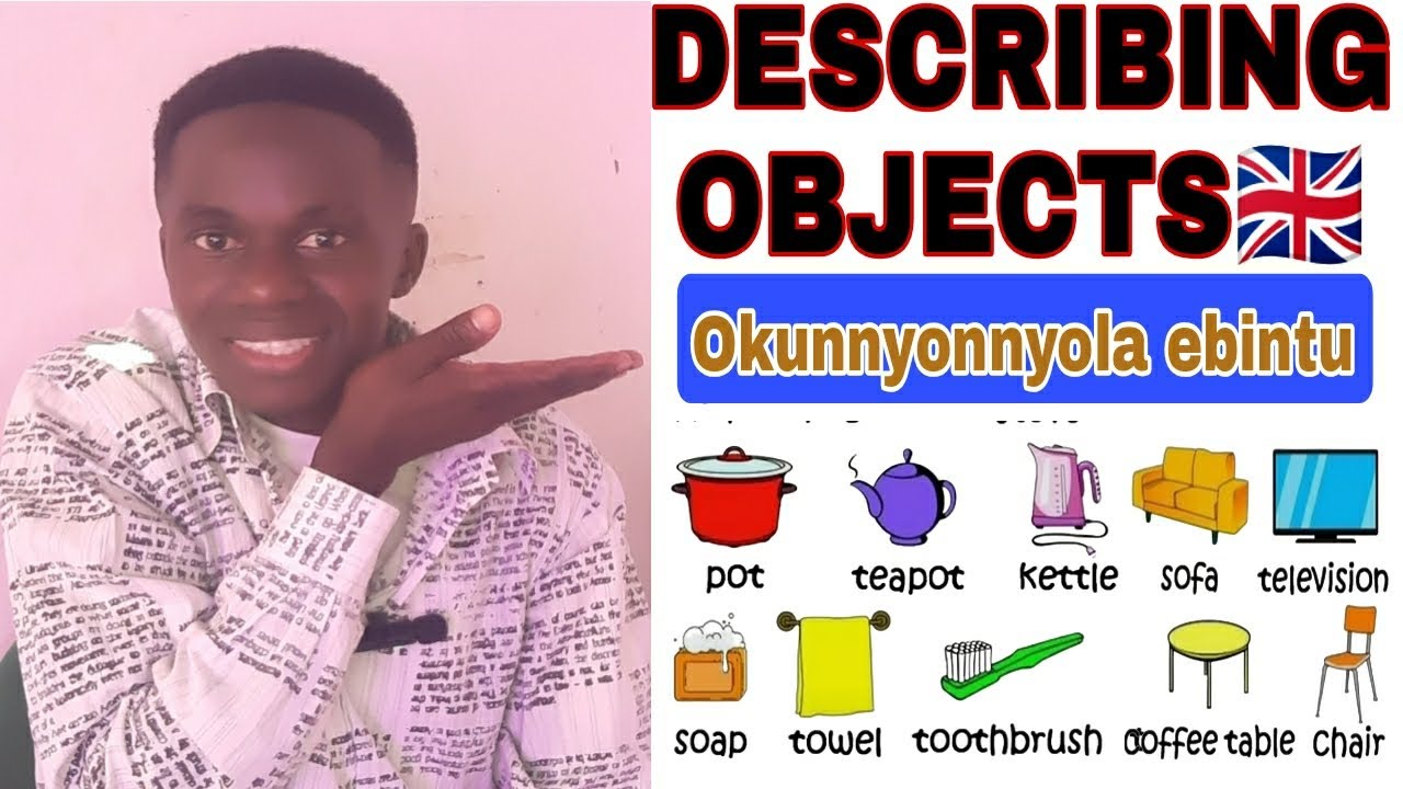 HOW TO describe Objects🇬🇧☝️🎉Okunnyonnyola ebintu.❤🌺.