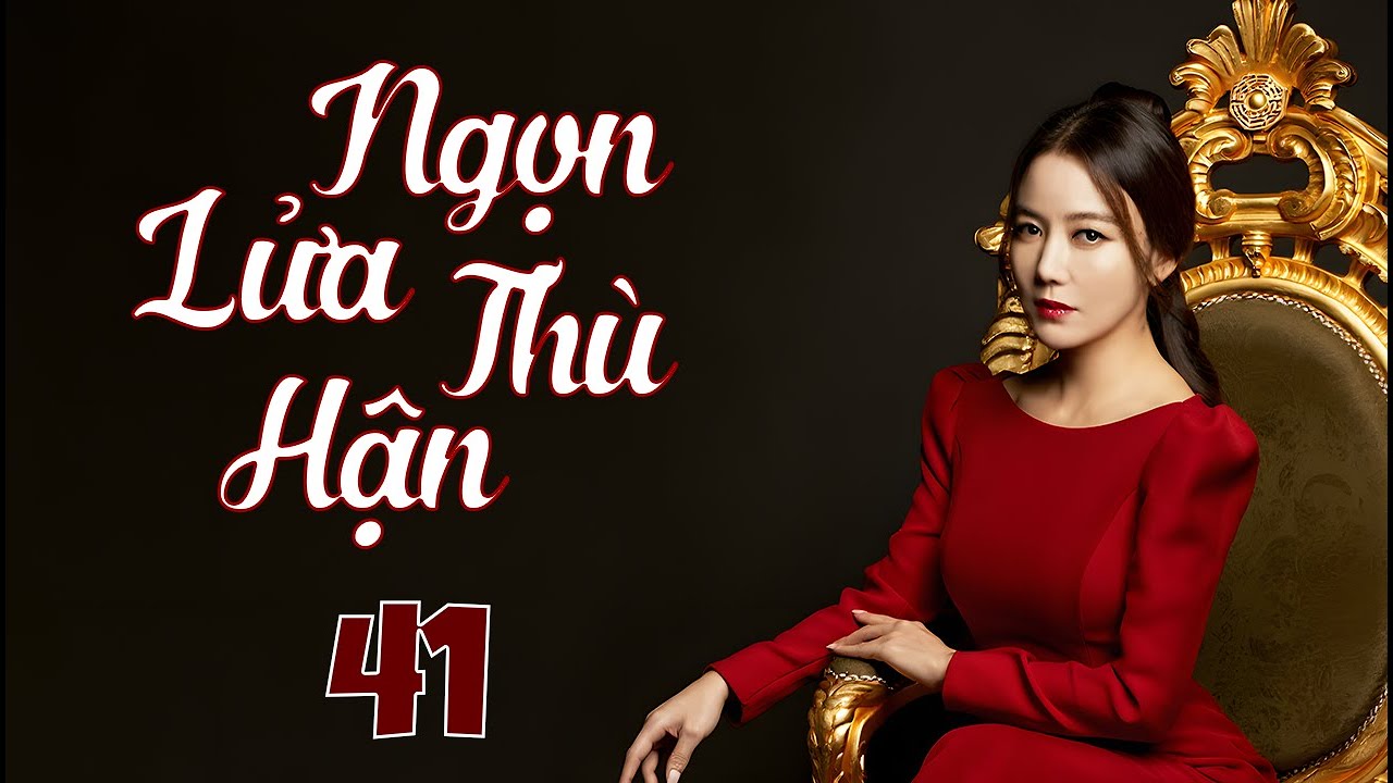 Phim H&agrave;n Quốc Mới | NGỌN LỬA TH&Ugrave; HẬN - Tập 41 | Phim Bộ T&acirc;m L&yacute; T&igrave;nh Cảm Si&ecirc;u Hấp Dẫn Hay Nhất 2025